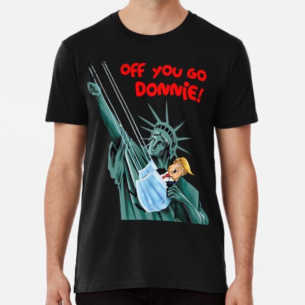 Off You Go Donnie Premium Political Presidential Made in USA T-Shirt S-5XL