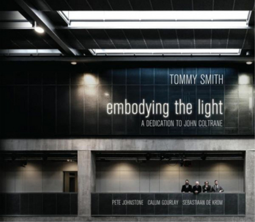 Tommy Smith Quartet Embodying the Light: A Dedication to John Coltrane (CD)