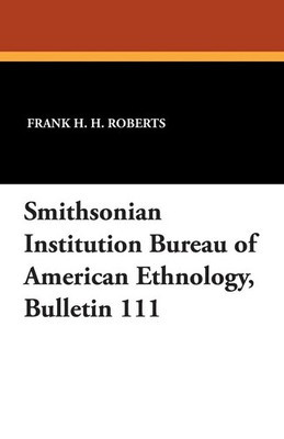 Smithsonian Institution Bureau of American Ethnology, Bulletin 111 Roberts Buch