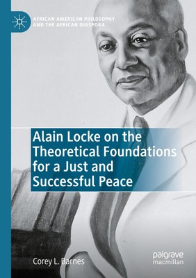 Corey L. Barnes | Alain Locke on the Theoretical Foundations for a Just and...