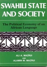 Swahili, State and Society: The Political Economy of an African Language by Ali 