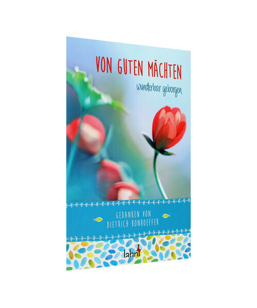 Von guten Mächten wunderbar geborgen: Gedanken von Dietrich Bonhoeffer