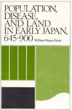 Population, Disease, and Land in Early Japan, 645-900 by Farris, William Wayne