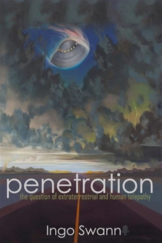 Penetration: The Question of Extraterrestrial and Human Telepathy by Swann, I...