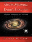 Global Warming and Earth's Evolution: ''When Global Warming Is Only the Tip of the Iceberg'' by Graham Winston (Paperback / softback, 2012)
