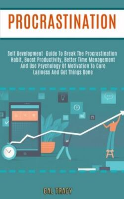 Procrastination: Self Development Guide to Break the Procrastination Habit, B...