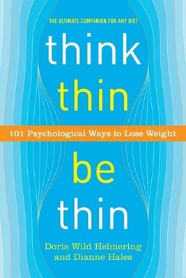 Think Thin, Be Thin: 101 Psychological Ways to Lose Weight by Dianne Hales (Engl