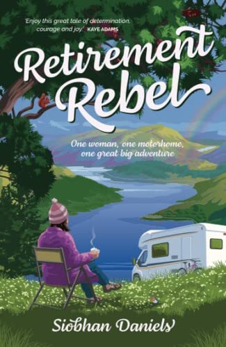 Retirement Rebel: One woman, one motorhome, one great big advent - Bild 1 von 1
