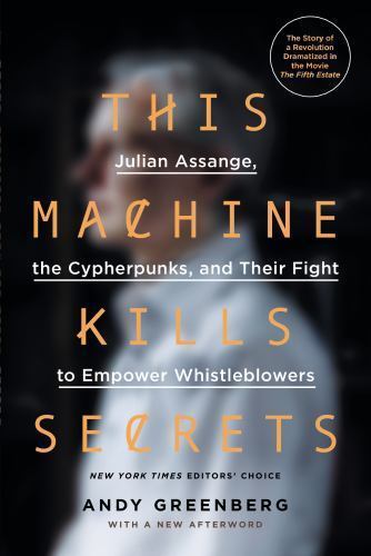 This Machine Kills Secrets: Julian Assange, the Cypherpunks, and Their Fight... - Foto 1 di 1