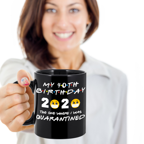 40th BIRTHDAY Quarantine Mug 2020 Funny BIRTHDAY Gift FRIENDS Parody Mug Gift - Bild 2 von 13