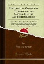 Dictionary of Quotations From Ancient and Modern, English and Foreign Sources
