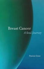 Breast Cancer: A Soul Journey, Greer, Patricia Book