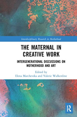 The Maternal in Creative Work: Intergenerational Discus - Paperback NEW Marchevs
