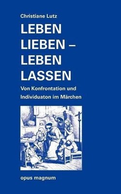 Leben lieben - leben lassen: Von Konfrontation und Individuation im M?rchen by C