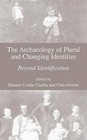 The Archaeology of Plural and Changing Identities: Beyond Identification by Springer Science+Business Media (Hardback, 2005)