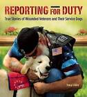 Reporting for Duty: True Stories of Wounded Veterans and Their Service Dogs by Tracy J. Libby (Hardback, 2015)