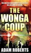 The Wonga Coup: Simon Mann's Plot to Seize Oil Billions in Afri .9781861979346