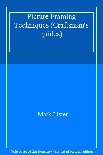 Picture Framing Techniques (Craftsman's guides) By Mark Lister