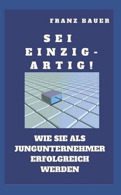 Sei einzigartig!: Wie Sie als EPU erfolgreich werden. Zeigen Sie wo Sie besser s