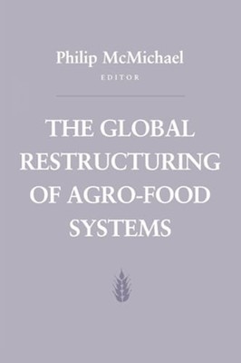 The Global Restructuring of Agro-Food Systems by Philip D McMichael: New