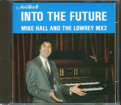 MIKE HALL - Into The Future CD (1991) [NEW] Lowrey MX2 Electronic Organ