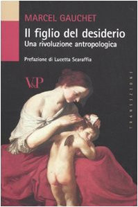 9788834318812 Il figlio del desiderio. Una rivoluzione antropologica - Marcel Ga - Bild 1 von 1