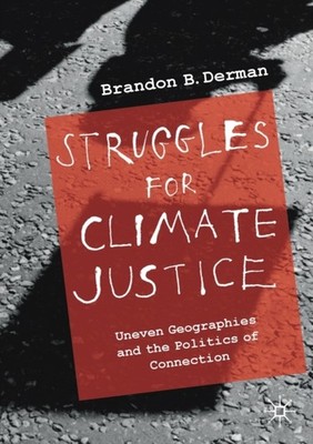 Derman - Struggles for Climate Justice   Uneven Geographies and the Po - X555z