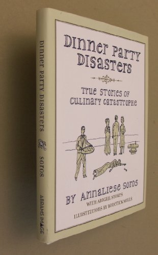 Dinner Party Disasters: True Stories of Culinary... by Soros, Annaliese Hardback