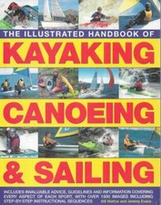 BILL MATTOS AND JEREMY EVANS The Illustrated Handbook of Kayaking, Canoeing & Sa