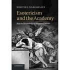 Esotericism and the Academy: Rejected Knowledge in Western Culture by Wouter J. Hanegraaff (Paperback, 2013)