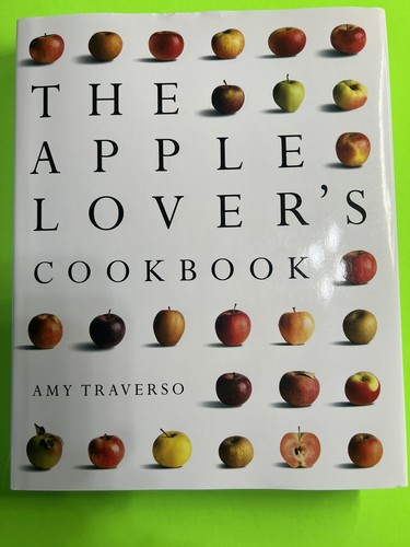 Apple Lover's Cookbook by Amy Traverso (2011, Hardcover)