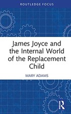 Mary Adams - James Joyce and the Internal World of the Replacement Chi - P555z