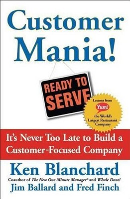 Customer Mania!: It's Never Too Late to Build a Customer-Focused Company by Kenn