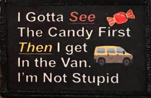 I Gotta See the Candy First Then I Get in Van Morale patch tactique militaire USA - Photo 1/12