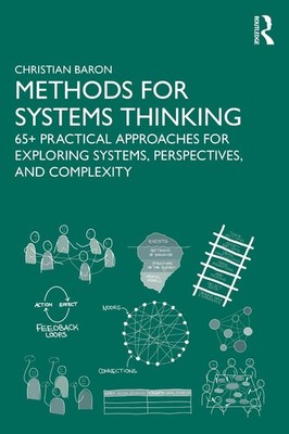 Methods for Systems Thinking: 65+ Practical Approaches for Exploring Systems, Pe
