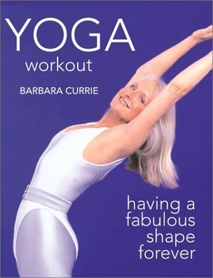 Yoga Workout: Having a fabulous shape forever by Currie, Barbara, Good Book