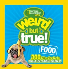 Weird but True! Food : 300 Bite-Size Facts about Incredible Edibl