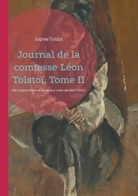Journal de la comtesse Lon Tolsto, Tome II: Chronique intime de la vie aux cot?s