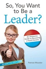 Patricia Wooster So, You Want to Be a Leader? (Hardback) (UK IMPORT)
