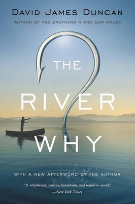 The River Why Paperback   2016 by David James Duncan
