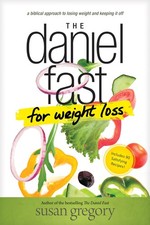 The Daniel Fast for Weight Loss: A Biblical Approach to Losing Weight and Ke...