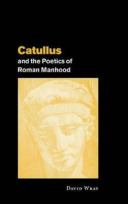 Catullus and the Poetics of Roman Manhood Wray Hardback 9780521661270 - Foto 1 di 1