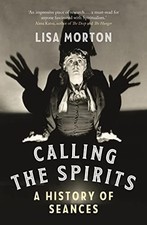 Calling the Spirits: A History of Seances by Morton