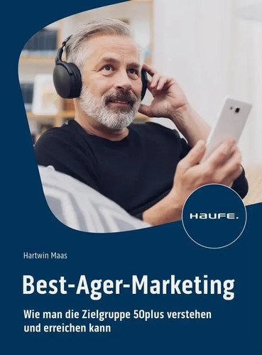 Best-Ager-Marketing Wie man die Zielgruppe 50plus verstehen und erreichen kann
