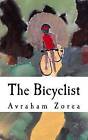 The Bicyclist: And Stories of the Studio by Avraham B Zorea (Paperback / softback, 2016)