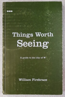Things Worth Seeing, by William Firebrace (1999)