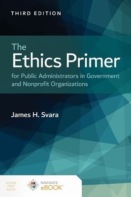 The Ethics Primer for Public Administrators in Government and... - 9781284211573