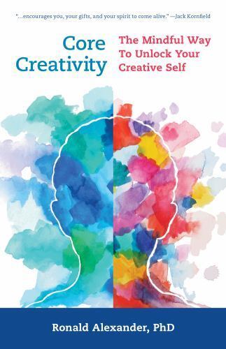 Core Creativity : The Mindful Way to Unlock Your Creative Self by ...