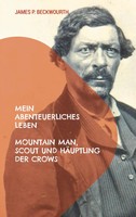 Mein Abenteuerliches Leben | Mountain Man, Scout Und HäUptling Der Crows | Buch