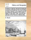A History of All the Real and Threatened Invasions of England, from the Landing of Julius Caesar, to the Present Period: Including the Descent on the Coast of Wales, in the Year 1797, and the Late Attempt of the French in Bantry Bay by C Stuart (Paperback / softback, 2010)